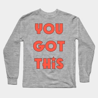 You got this Long Sleeve T-Shirt